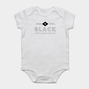 Pro Black Isn't Anti White | African American | Black Lives Baby Bodysuit